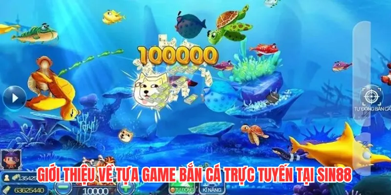 Giới thiệu về tựa game bắn cá trực tuyến tại SIN88