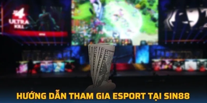 Hướng dẫn tham gia Esport tại SIN88