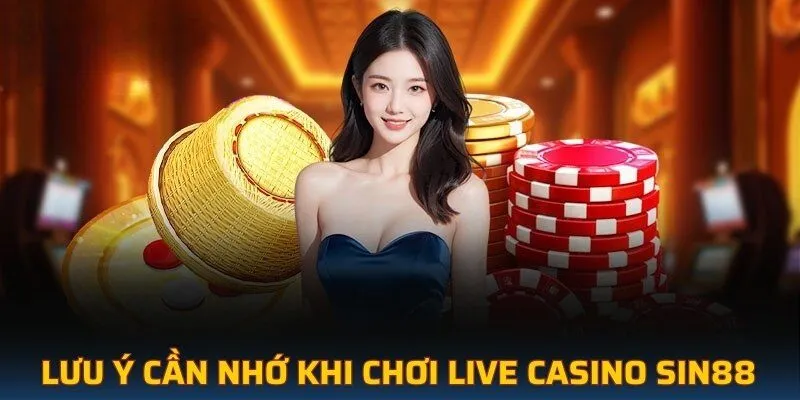 Lưu ý cần nhớ khi chơi live casino SIN88