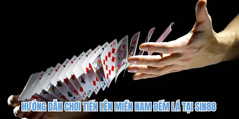 Hướng dẫn chơi tiến lên miền Nam đếm lá tại SIN88